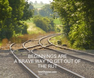 Beginnings are a Brave Way to Get out of the Rut