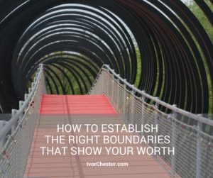 How to Establish the Right Boundaries that Show Your Worth